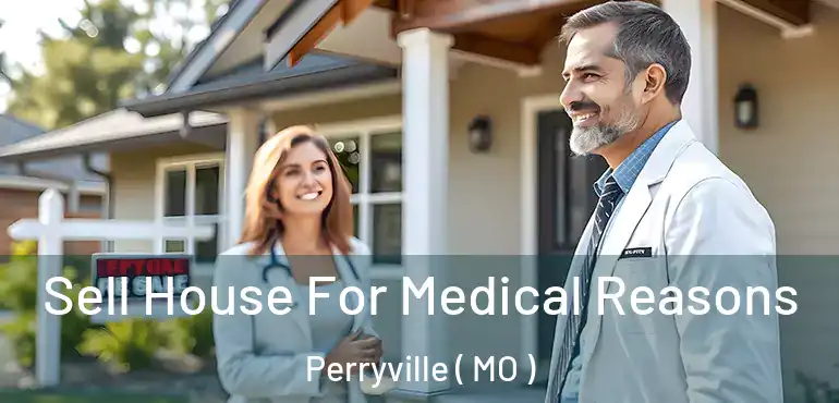  Sell House For Medical Reasons Perryville ( MO )