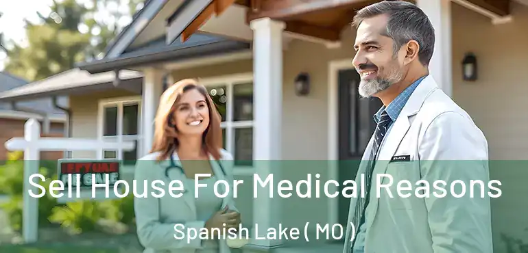  Sell House For Medical Reasons Spanish Lake ( MO )