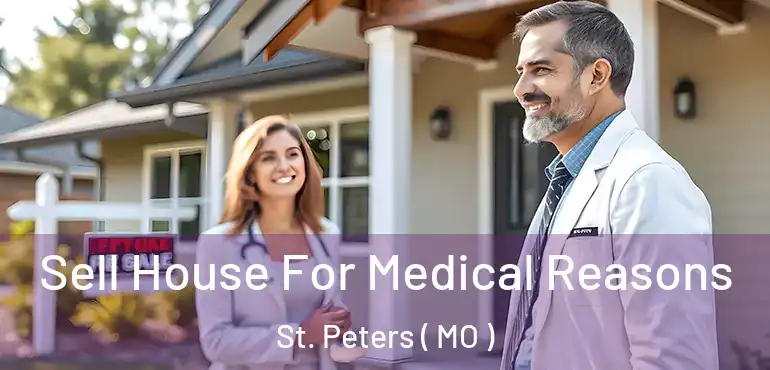  Sell House For Medical Reasons St. Peters ( MO )