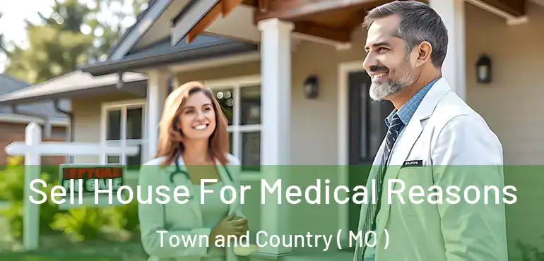  Sell House For Medical Reasons Town and Country ( MO )