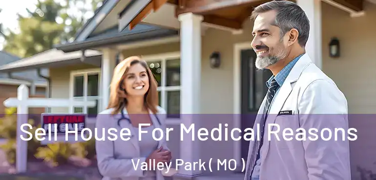  Sell House For Medical Reasons Valley Park ( MO )