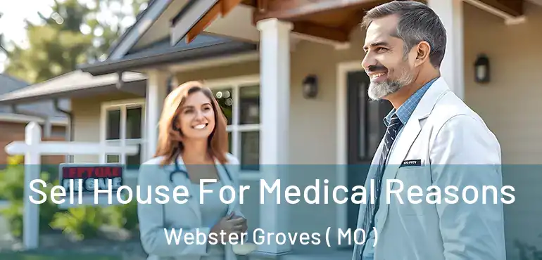  Sell House For Medical Reasons Webster Groves ( MO )