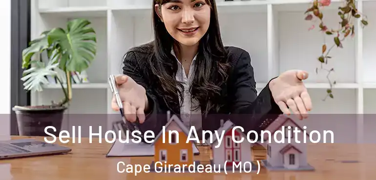  Sell House In Any Condition Cape Girardeau ( MO )