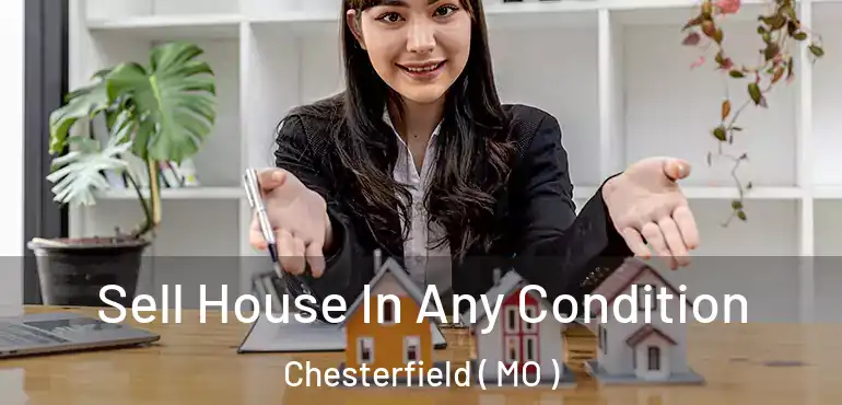  Sell House In Any Condition Chesterfield ( MO )
