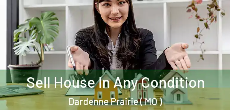  Sell House In Any Condition Dardenne Prairie ( MO )