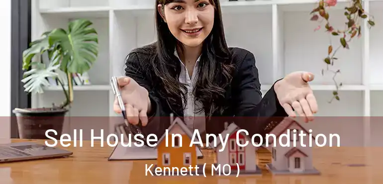  Sell House In Any Condition Kennett ( MO )