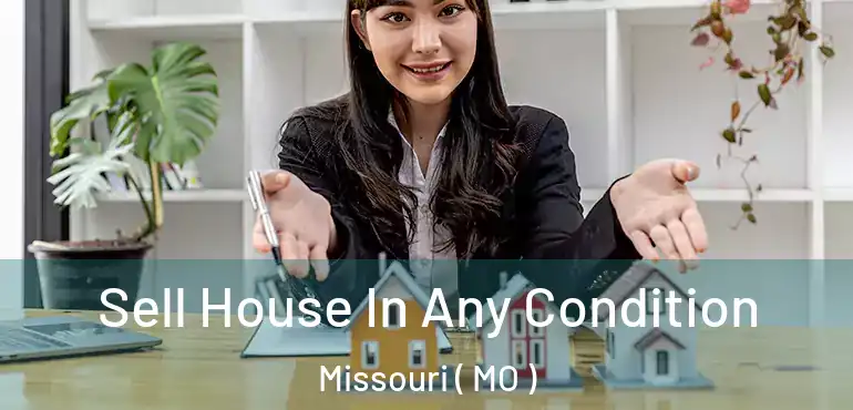  Sell House In Any Condition Missouri ( MO )