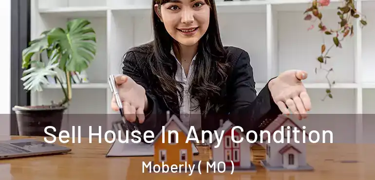  Sell House In Any Condition Moberly ( MO )
