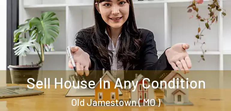  Sell House In Any Condition Old Jamestown ( MO )