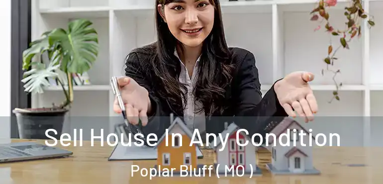  Sell House In Any Condition Poplar Bluff ( MO )