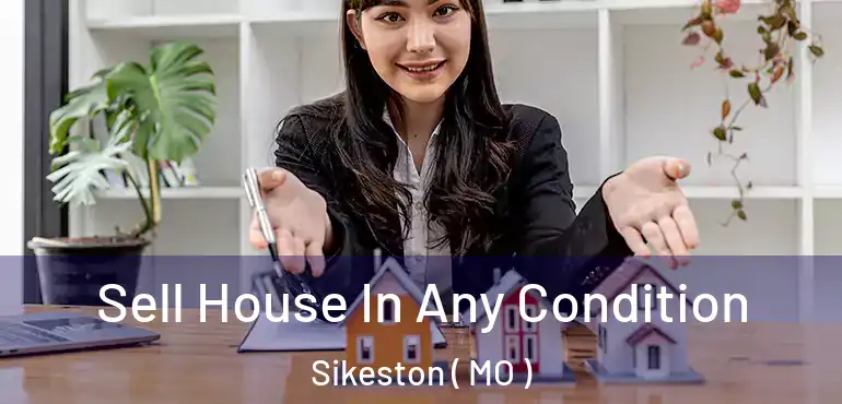  Sell House In Any Condition Sikeston ( MO )
