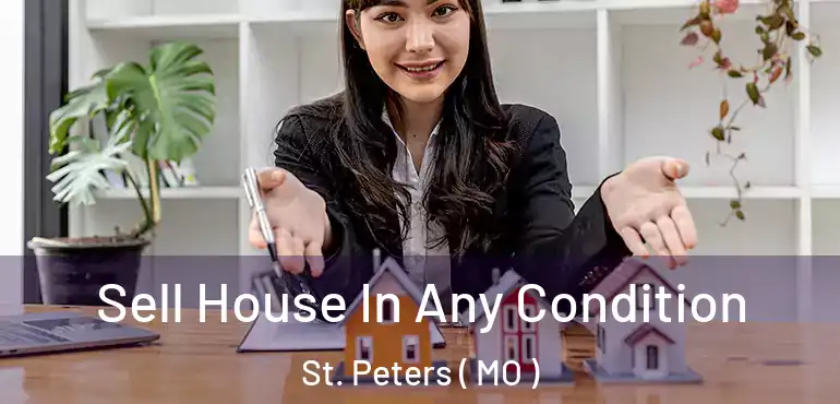  Sell House In Any Condition St. Peters ( MO )