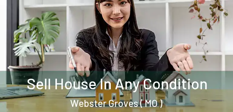  Sell House In Any Condition Webster Groves ( MO )