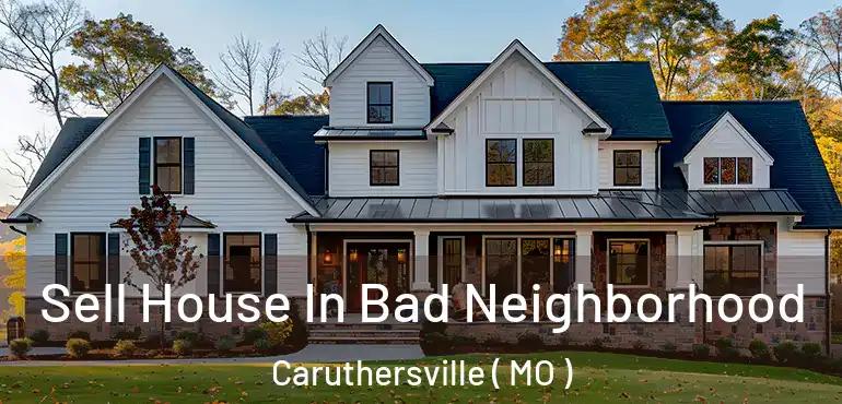  Sell House In Bad Neighborhood Caruthersville ( MO )