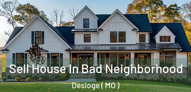  Sell House In Bad Neighborhood Desloge ( MO )