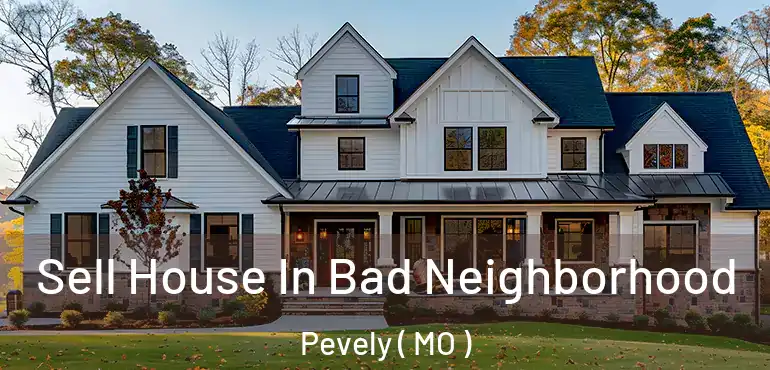  Sell House In Bad Neighborhood Pevely ( MO )