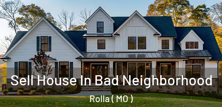  Sell House In Bad Neighborhood Rolla ( MO )