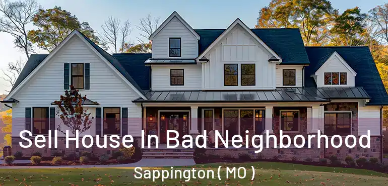  Sell House In Bad Neighborhood Sappington ( MO )