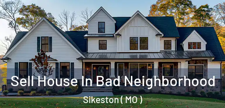  Sell House In Bad Neighborhood Sikeston ( MO )
