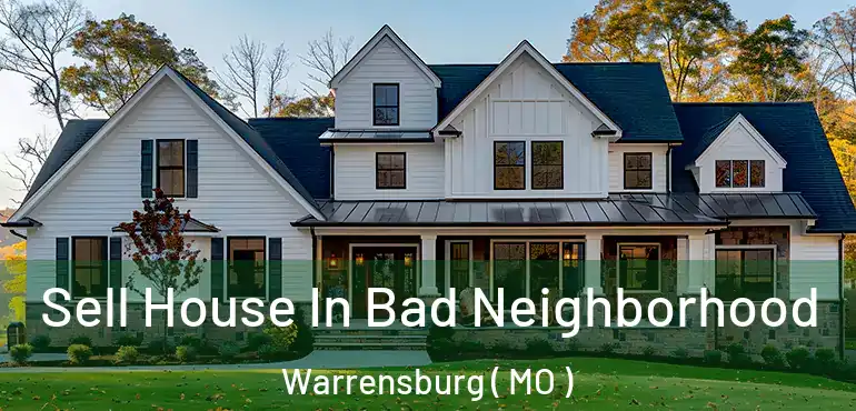  Sell House In Bad Neighborhood Warrensburg ( MO )