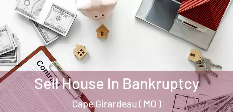  Sell House In Bankruptcy Cape Girardeau ( MO )