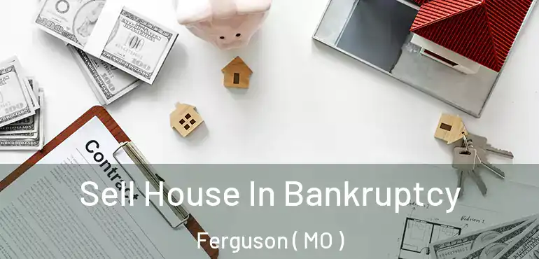  Sell House In Bankruptcy Ferguson ( MO )