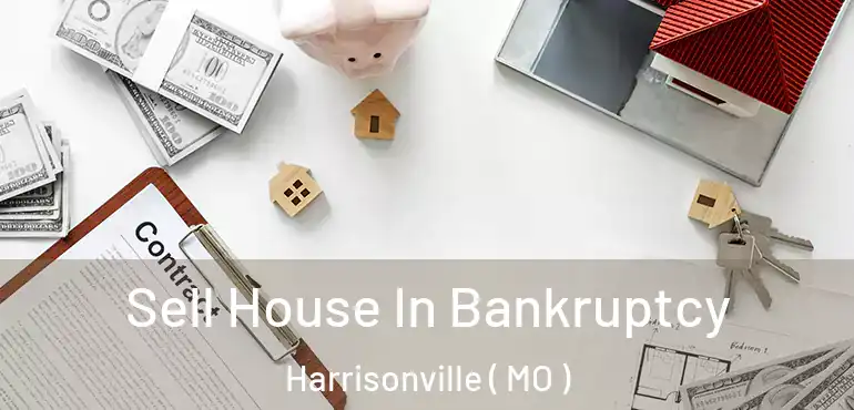  Sell House In Bankruptcy Harrisonville ( MO )