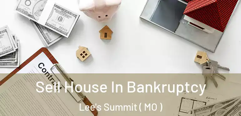  Sell House In Bankruptcy Lee's Summit ( MO )