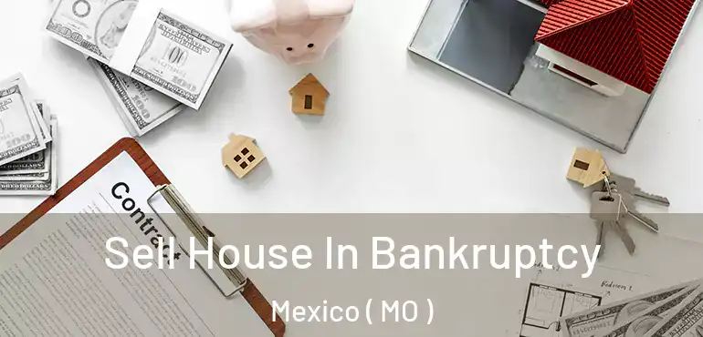  Sell House In Bankruptcy Mexico ( MO )