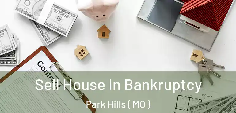  Sell House In Bankruptcy Park Hills ( MO )