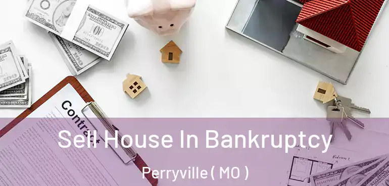 Sell House In Bankruptcy Perryville ( MO )