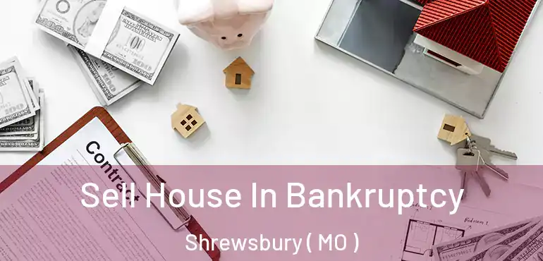  Sell House In Bankruptcy Shrewsbury ( MO )