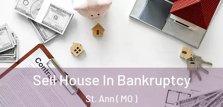 Sell House In Bankruptcy St. Ann ( MO )