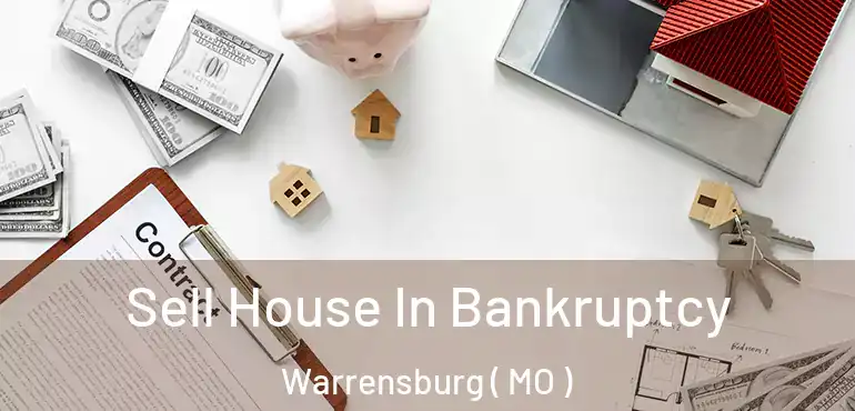  Sell House In Bankruptcy Warrensburg ( MO )