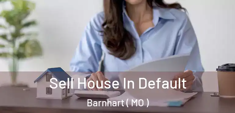  Sell House In Default Barnhart ( MO )