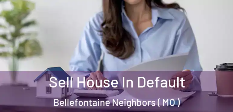  Sell House In Default Bellefontaine Neighbors ( MO )