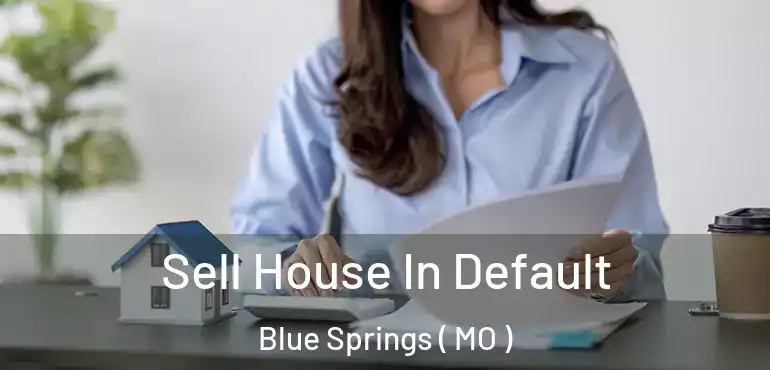  Sell House In Default Blue Springs ( MO )