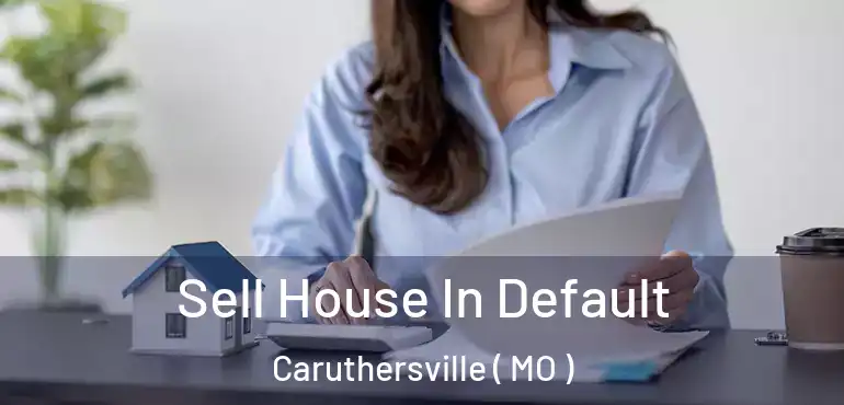  Sell House In Default Caruthersville ( MO )