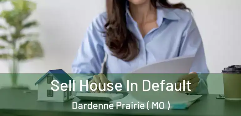  Sell House In Default Dardenne Prairie ( MO )