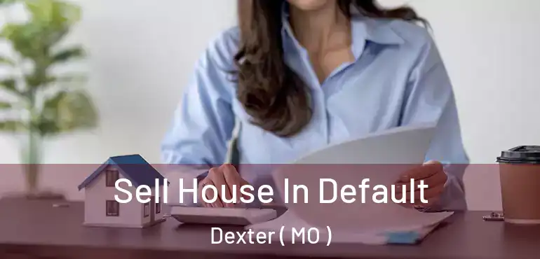  Sell House In Default Dexter ( MO )