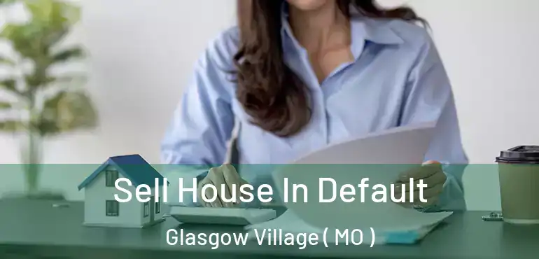  Sell House In Default Glasgow Village ( MO )