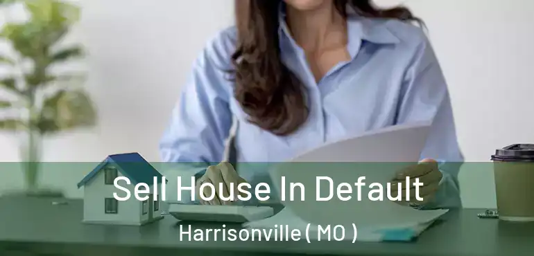  Sell House In Default Harrisonville ( MO )