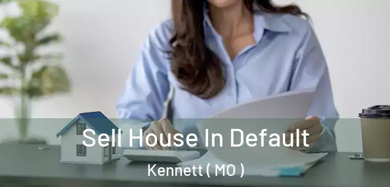  Sell House In Default Kennett ( MO )