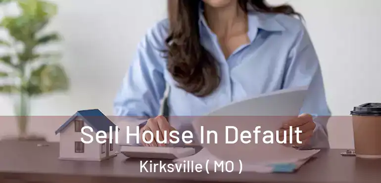  Sell House In Default Kirksville ( MO )