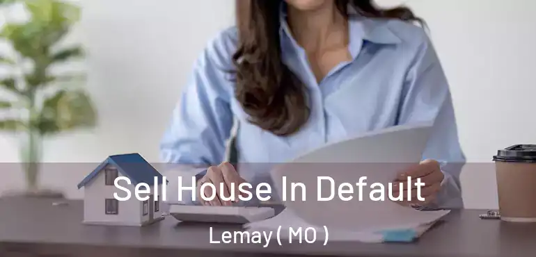  Sell House In Default Lemay ( MO )