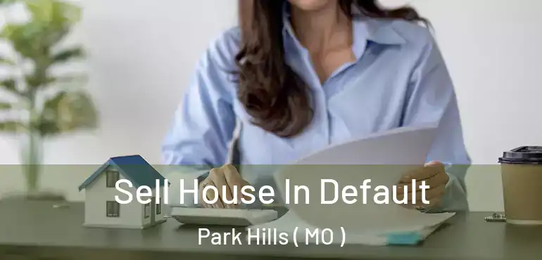  Sell House In Default Park Hills ( MO )