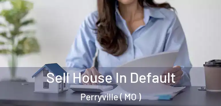  Sell House In Default Perryville ( MO )