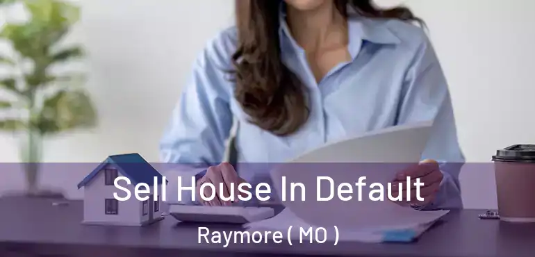  Sell House In Default Raymore ( MO )