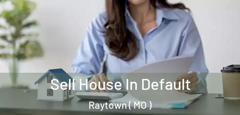  Sell House In Default Raytown ( MO )