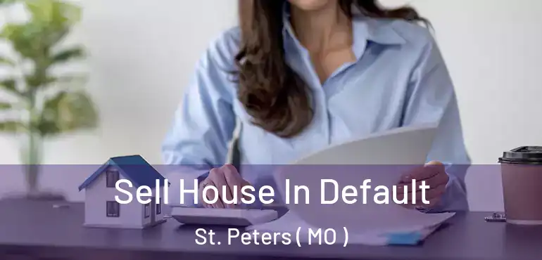  Sell House In Default St. Peters ( MO )